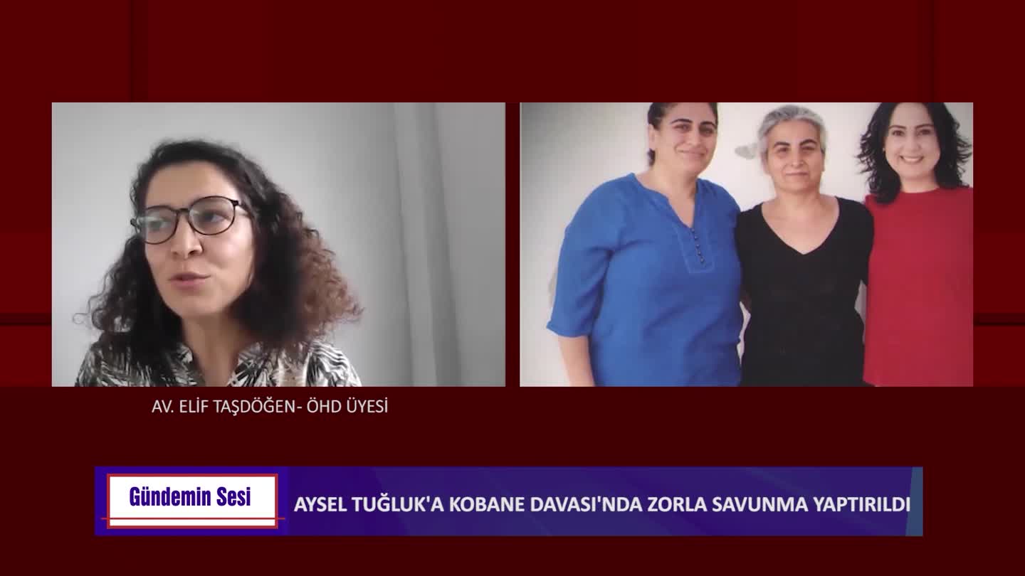 GUNDEMIN SESI DENIZCAN ABAY ELIF TASDOGEN AYSEL TUGLUK KOBANE DAVASI ZORLA SAVUNMA