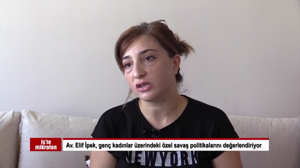 AMED AVUKAT ELIF IPEK GENC KADINLAR UZERINEDEKI OZEL SAVAS POLITIKALARINI DEGERLENDIRIYOR