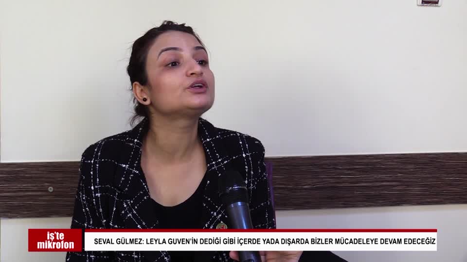 AMED OZEL DOSYA LEYLA GUVEN TUTUKLANMASI SEVAL GULMEZ DEGERLENDIRIYOR