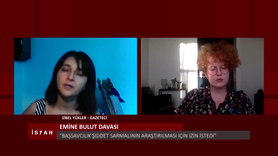 ISYAN EMINE BULUT DAVASI SIBEL YUKLER GAZETECI ELIF AKGUL