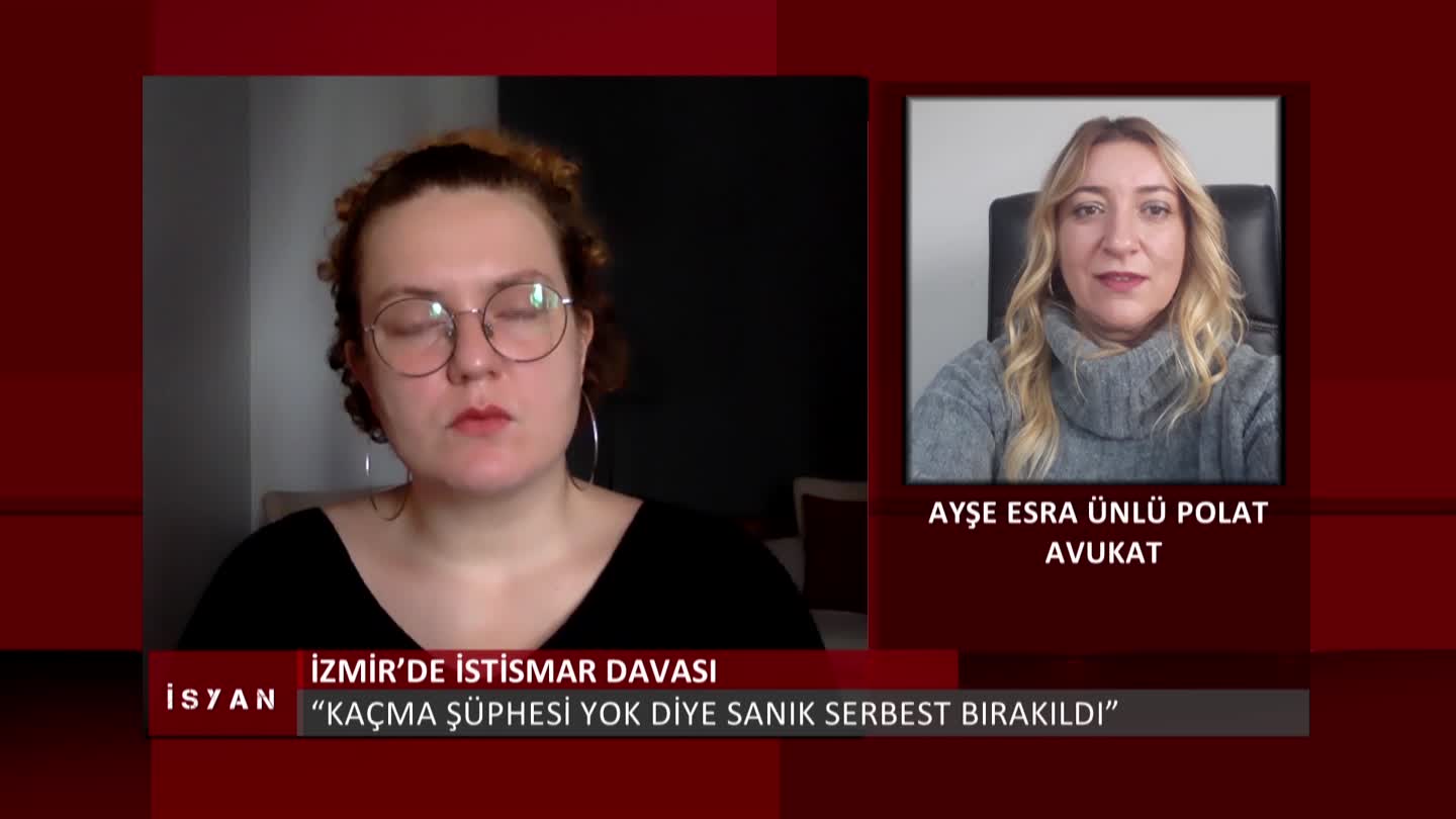 ISYAN YK DAVASI AYSE ESRA UNLU POLAT DAVA AVUKATI ELIF AKGUL